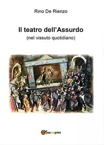 Il Teatro dell’Assurdo di Rino De Rienzo, 2016, Youcanprint