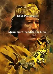 Muammar Gheddafi e la Libia di Jakub Petr Hodzic