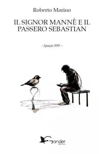 Il signor Mann e il passero Sebastian di Roberto Marino