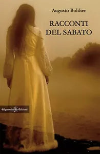 Racconti del sabato di Augusto Bolther, 2018, Gilgamesh Edizioni