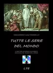 Tutte le sere del mondo. Le arti della scena in Occidente da Eschilo al trionfo