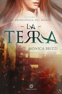 La terra. La principessa dei mondi Vol.1 di Monica Brizzi, 2019, Genesis P.
