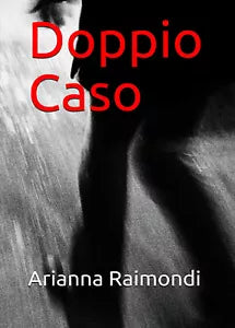 Doppio caso di Arianna Raimondi, 2021, Youcanprint