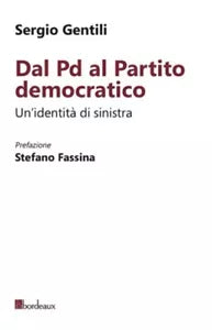 Dal PD al Partito Democratico Un identit necessaria di Sergio Gentili