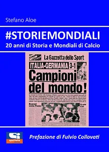 StorieMondiali 20 anni di Storia e Mondiali di Calcio di Stefano Aloe