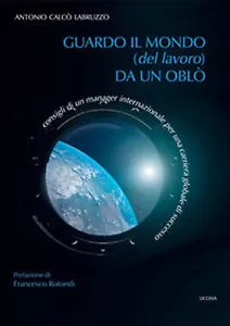 Guardo il mondo del lavoro da un oblo. Consigli di un manager internazionale