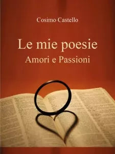 Le mie poesie Amori e passioni di Cosimo Castello