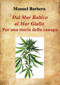 Dal Mar Baltico al Mar Giallo: per una storia della canapa di Manuel Barbera, 2