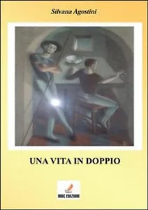 Una vita in doppio di Silvana Agostini, 2013, Mgc Edizioni