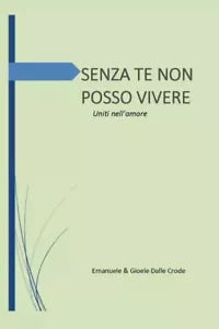Senza te non posso vivere Uniti nell amore di Emanuele Gioele Dalle Crode