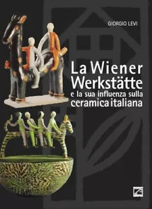 La Wiener Werkst tte e la sua influenza sulla ceramica italiana di Giorgio Levi