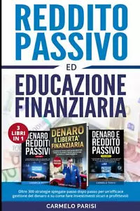 REDDITO PASSIVO ED EDUCAZIONE FINANZIARIA: 3 LIBRI IN 1. Oltre 300 strategie spi
