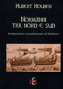 Normanni tra Nord e Sud immigrazione e acculturazione nel Medioevo di Hubert Ho