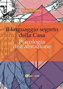 Il linguaggio segreto della casa. Psicologia dell’abitazione di Roberto Pinetti,