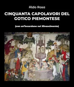 Cinquanta capolavori del Gotico Piemontese di Aldo Rosa, 2019, Youcanprint