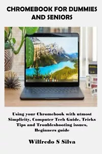 CHROMEBOOK FOR DUMMIES AND SENIORS