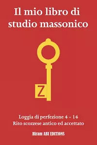 Il mio libro di studio massonico: Loggia di Perfezione 4 - 14 - Rito Scozzese An