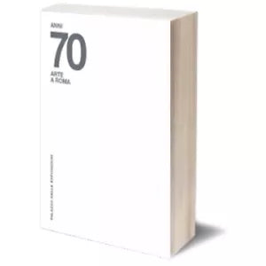 Anni 70. Arte a Roma di Daniela Lancioni, 2013, Iacobelli Editore
