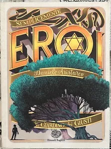 Il Giardino dei Giusti Semplicemente eroi di Daniele Aristarco