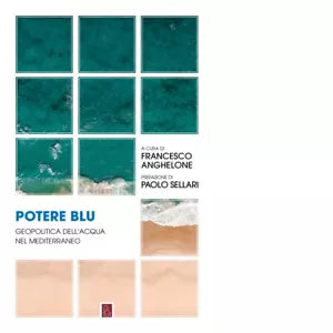 Potere blu Geopolitica dell acqua nel Mediterraneo di F Anghelone