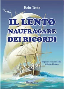 Il lento naufragare dei ricordi. Trilogia del mare, Ezio Testa, 2015, Youcanp.