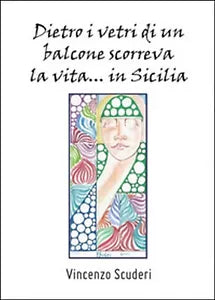 Dietro i vetri di un balcone scorreva la vita in Sicilia di Vincenzo Scuderi