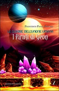 I pirati di Geon. Le guerre dell’Unione Umana di Francesco Paolo Foscari, 2016
