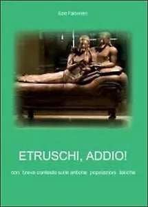 Etruschi addio! di Ezio Falconieri, 2011, Youcanprint