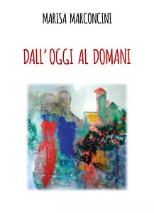 Dall’oggi al domani di Marisa Marconcini, 2021, Youcanprint