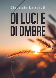 Di luci e di ombre di Maurizio Lattaruli, 2019, Youcanprint