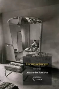 L uomo nel mezzo di Alessandra Patriarca
