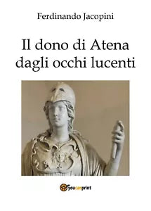 Il dono di Atena dagli occhi lucenti di Duccio, 2017, Youcanprint