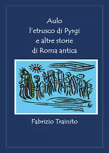 Aulo l’etrusco di Pyrgi e altre storie di Roma antica di Fabrizio Trainito, 202