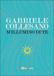 M’illumino di te di Gabriele Collesano, 2015, Youcanprint