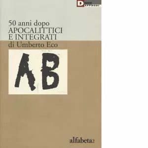 50 anni dopo apocalittici e integrati di Umberto Eco di A M Lorusso