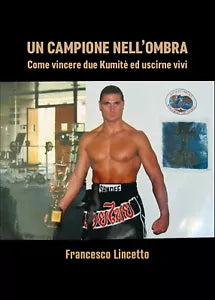 Come vincere due Kumite ed uscirne vivo, Francesco Lincetto un Campione nell’omb