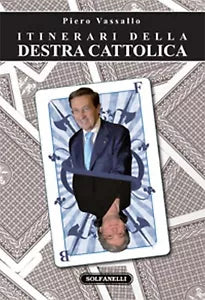 ITINERARI DELLA DESTRA CATTOLICA di Piero Vassallo, Solfanelli Edizioni