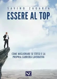 Essere al top Come migliorare se stessi e la propria carriera lavorativa di Sa