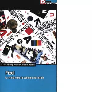 PIXEL LA REALT OLTRE LO SCHERMO DEI MEDIA di LUIGI ANANIA