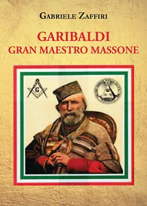 Garibaldi gran maestro massone di Gabriele Zaffiri, 2021, Youcanprint