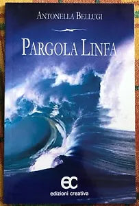 Pargola linfa di Antonella Bellugi