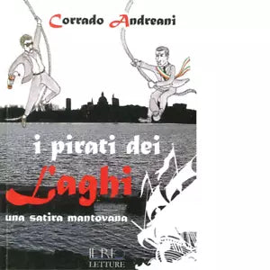 I pirati dei laghi Una satira mantovana di Corrado Andreani