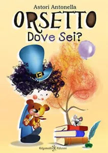 Orsetto, dove sei? Antonella Astori, 2020, Gilgamesh Edizioni