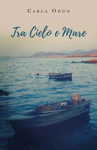 Tra Cielo e Mare di Carla Oddo, 2019, Youcanprint