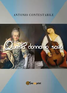 Questa donna io saro di Antonio Contestabile, 2018, Youcanprint