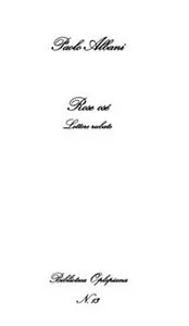 Rose ose. Lettere rubate di Paolo Albani, 2018, In Riga Edizioni