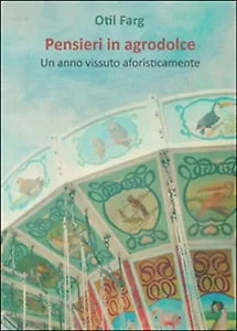 Pensieri in agrodolce di Otil Farg, 2015, Youcanprint