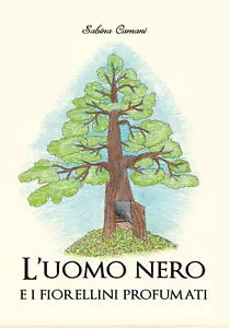 L’uomo nero e i fiorellini profumati - Sabina Camani, 2019, Youcanprint