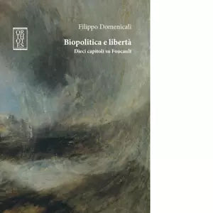 Biopolitica e libert Dieci capitoli su Foucault di Filippo Domenicali