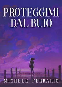 Proteggimi dal buio di Michele Ferrario, 2021, Youcanprint